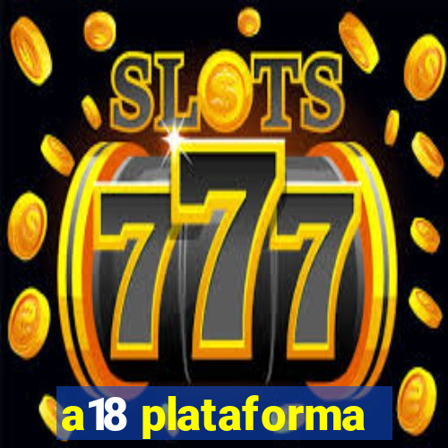 a18 plataforma